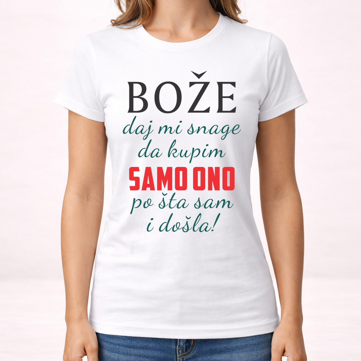 Boze daj mi snage da kupim samo ono po sta sam i dosla - Majica - Ženska – prikaz izdelka